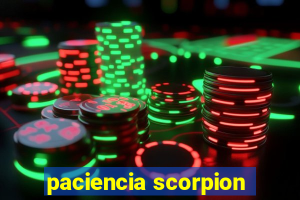 paciencia scorpion